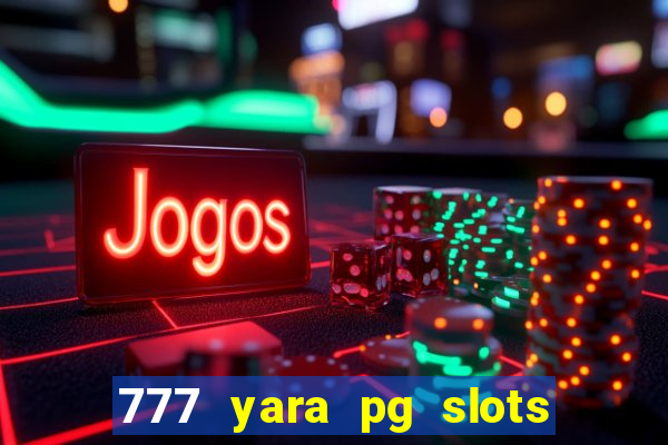 777 yara pg slots paga mesmo